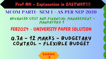 #03–Mcom Part1 Sem1-Adv Cost & Mgt Accounting – Mandatory 1-NEP 2020- FEB2024-Flexible Budget