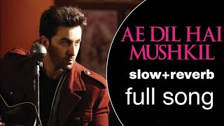 ae Dil hai mushkil slow+reverb song || song | the arijit singh  #arijitsingh  #newsong