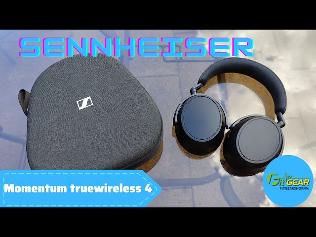 Sennheiser Momentum 4 Wireless  | Mẫu tai nghe chụp tai mới nhất của hãng Sennheiser
