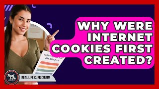 Why Were Internet Cookies First Created? - Real Life Curriculum