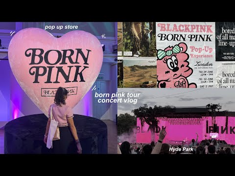 Blackpink Vlog : Born Pink Pop Up Experience x Bst Hyde Park Concert ˚