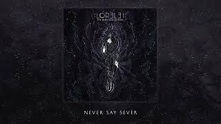 :LOR3L3I: - Never Say Sever (Official Audio)