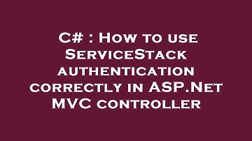 C# : How to use ServiceStack authentication correctly in ASP.Net MVC controller