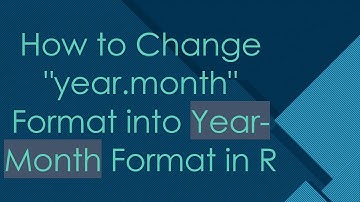 How to Change "year.month" Format into Year-Month Format in R