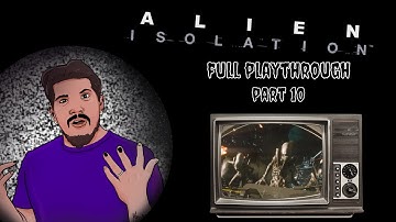 Alien: Isolation || Full Playthrough (Part 10 - Finale!)