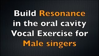 Vocal Exercise for Resonance in the Oral Cavity for Male Singers