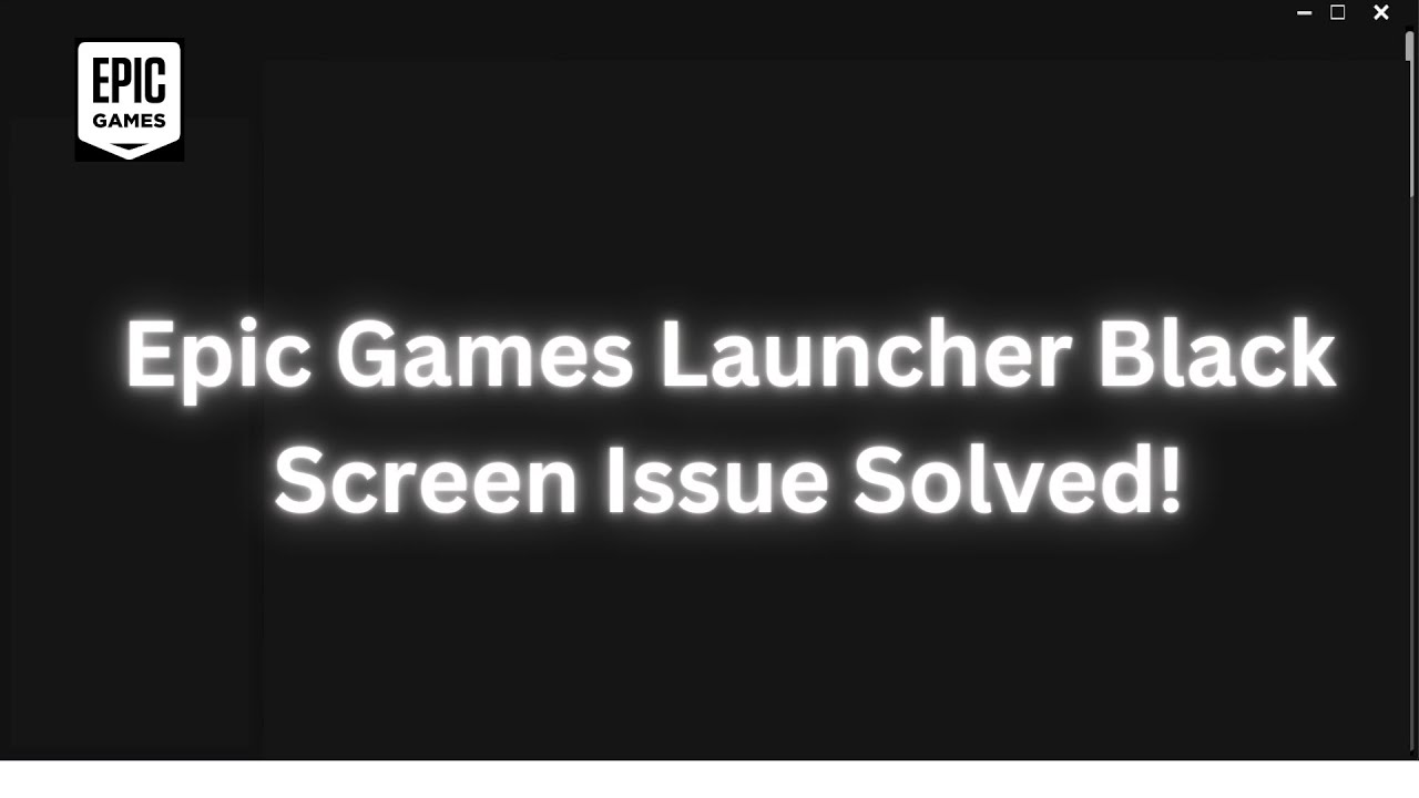 Epic Games Launcher Black Screen Issue Solved
