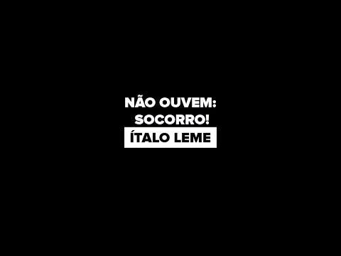 NÃO OUVEM: SOCORRO!  ||  Ítalo Leme