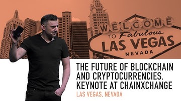 The Future of Blockchain and Cryptocurrencies | Keynote at ChainXChange | Las Vegas, 2018