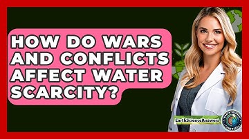 How Do Wars And Conflicts Affect Water Scarcity? - Earth Science Answers