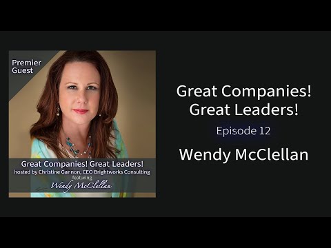 Great Companies! Great Leaders! With Wendy McClellan