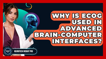 Why Is ECoG Used In Advanced Brain-computer Interfaces? - Neurotech Insight Pro