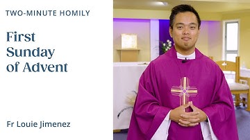 First Sunday of Advent - Two-Minute Homily: Fr Louie Jimenez