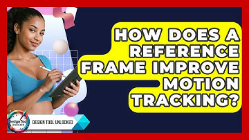 How Does A Reference Frame Improve Motion Tracking? - Design Tool Unlocked