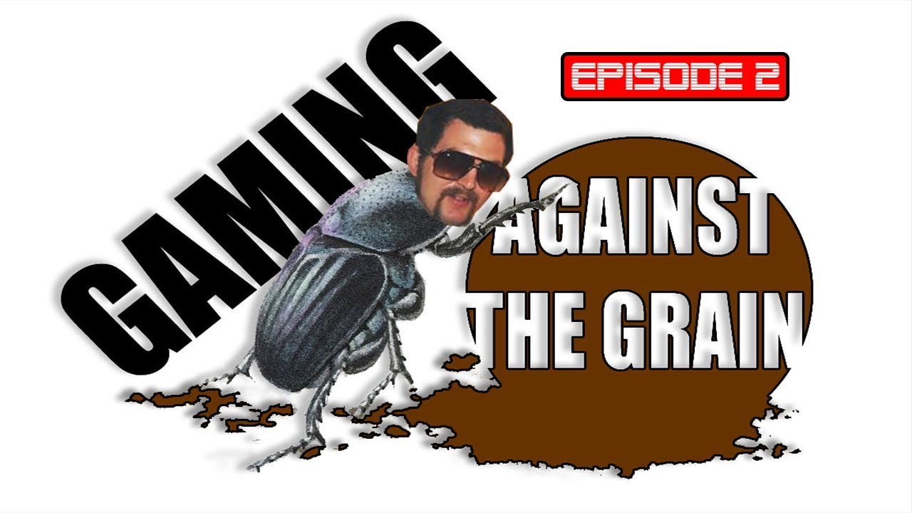 Gaming against the grain episode 2