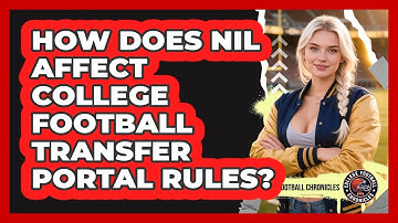 How Does NIL Affect College Football Transfer Portal Rules? - College Football Chronicles