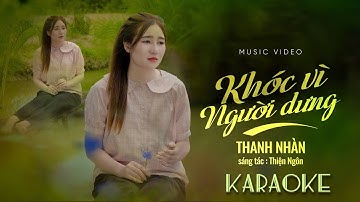 KARAOKE | KHÓC VÌ NGƯỜI DƯNG | THANH NHÀN | TONE NỮ BEAT GỐC