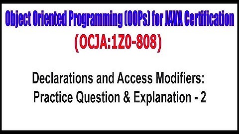 OCJA (1Z0 - 808) || Declarations and Access Modifiers Practice Question & Explanation - 2
