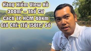 HÀNG HIẾM - Sổ Sẵn - 300m2 - Thổ Cư - View Hồ Sông Mây - Cách TP.HCM 40km
