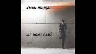 Xman Ndugal - We Dont Care
