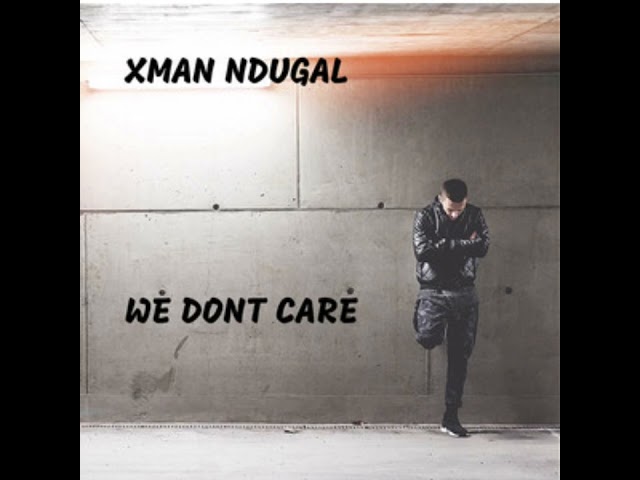 Xman Ndugal - We Dont Care class=