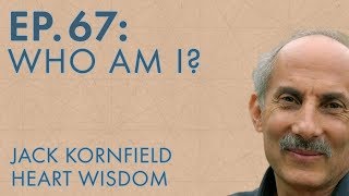 Jack Kornfield – Ep. 67 – Who Am I?