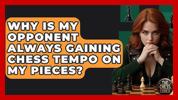 Why Is My Opponent Always Gaining Chess Tempo On My Pieces? - The Chess Codex
