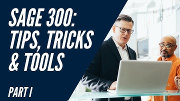 Sage 300 Tips, Tricks and Tools: PART 1