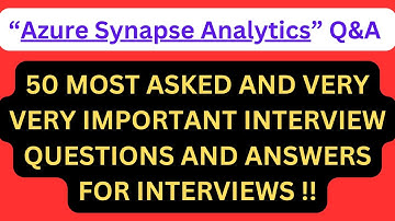 "Azure Synapse Analytics Q&A", 50 Most Asked AZURE SYNAPSE ANALYTICS Interview Q&A for interviews !!