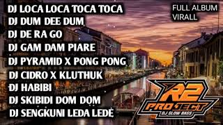 DJ FULL ALBUM || LOCA LOCA TOCA TOCA || DUM DE DUM _ BY R2 PROJECT