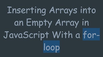 Inserting Arrays into an Empty Array in JavaScript With a for-loop
