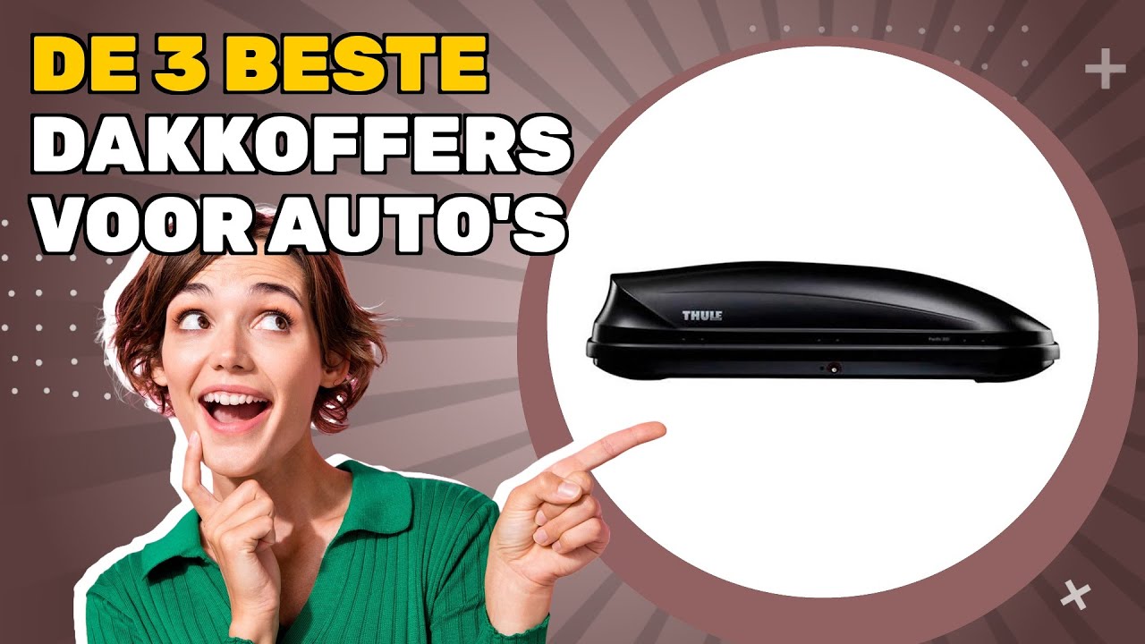 De 3 beste dakkoffers voor auto's 2025: praktische gids voor een ideale aankoop
