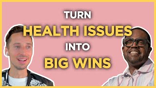 Turn Health Issues into Big Wins