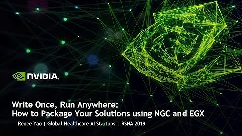 Write One, Run Anywhere: How to Package Your Solutions Using NGC and EGX