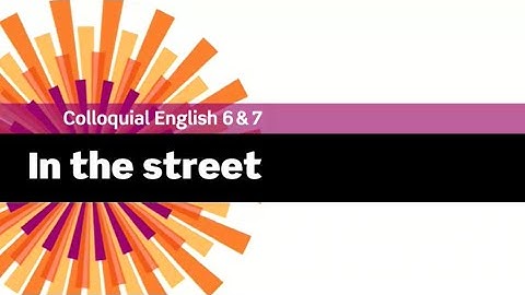 English File 3rdE - Upper-Intermediate - Colloquial English 6&7 - In the street