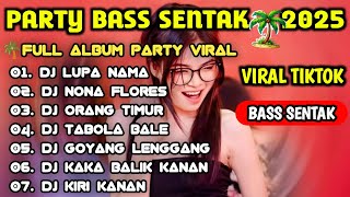 DJ PARTY SENTAK VIRAL🌴 FULL ALBUM KUMPULAN LAGU VIRAL 2025 MEGA BASS