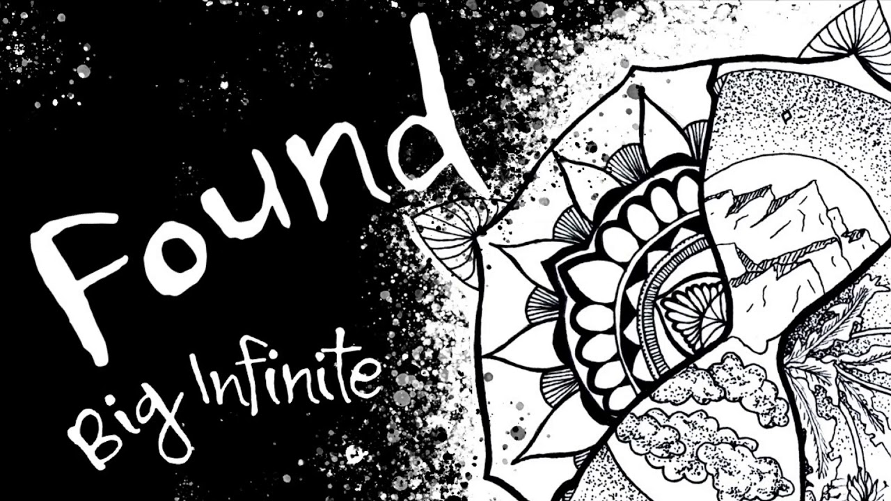 Watch “Found” by Big Infinite on YouTube Watch “Found” by Big Infinite on YouTube