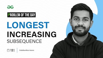 PROBLEM OF THE DAY: 12/08/2023 | Longest Increasing Subsequence | GeeksforGeeks Practice