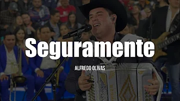 Alfredo Olivas - Seguramente (LETRA)