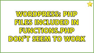 Wordpress: PHP files included in functions.php don't seem to work (3 Solutions!!)