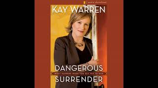 Dangerous Surrender: What Happens When You Say Yes to God by Kay Warren | Full Audiobook