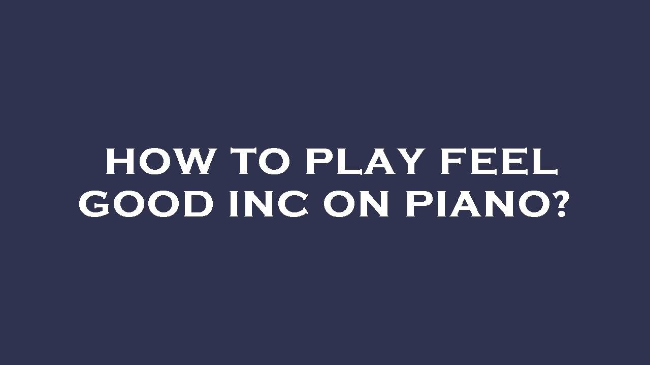 How to play feel good inc on piano? YouTube