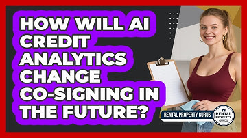 How Will AI Credit Analytics Change Co-signing In The Future? - Rental Property Gurus