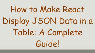 How to Make React Display JSON Data in a Table: A Complete Guide!