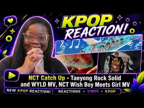 NCT CATCH UP REACTION - NCT WISH Boy Meets Girl & TAEYONG Rock Solid, WYLD | KayTReacts