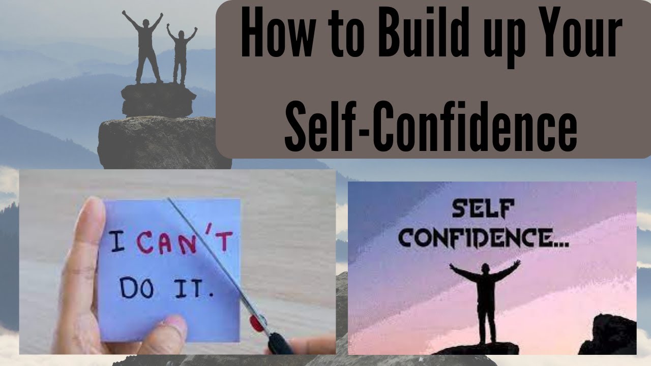 How To Build Up Your Self Confidence - YouTube