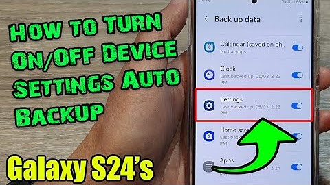 Galaxy S24/S24+/Ultra: How to Turn On/Off Device Settings Auto Backup