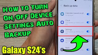 galaxy s24/s24 /ultra: how to turn on/off device settings auto backup