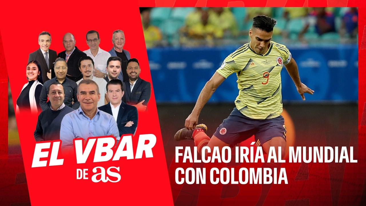 🔴EL VBAR - FALCAO IRÍA AL MUNDIAL CON COLOMBIA