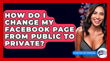 How Do I Change My Facebook Page From Public To Private? - Everyday-Networking